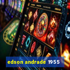 edson andrade 1955